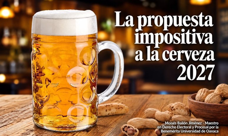 La propuesta impositiva a la cerveza y licores para 2027/ Moisés Bailón Jiménez